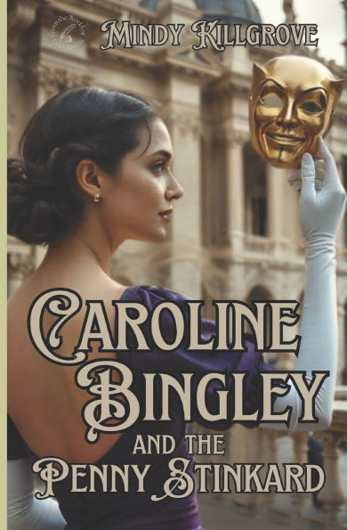 Caroline Bingley and the Penny Stinkard - 9798308794882