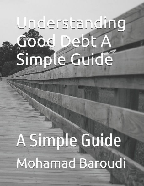 Understanding Good Debt A Simple Guide: A Simple Guide