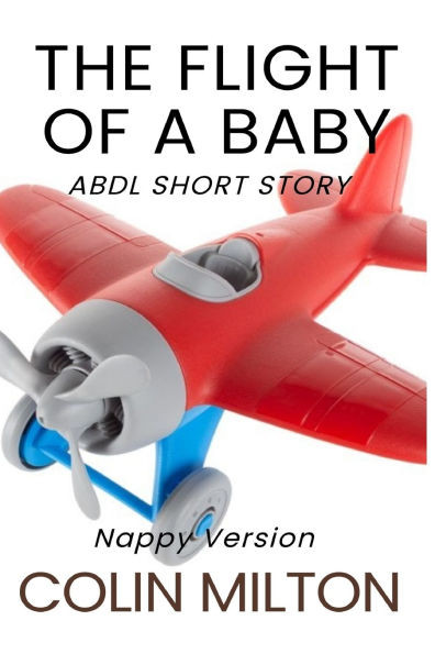 The Flight Of A Baby: An ABDL/Femdom/nappy story