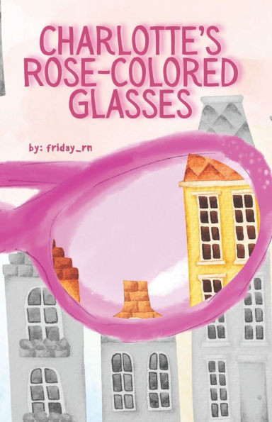 Charlotte's Rose - Colored Glasses