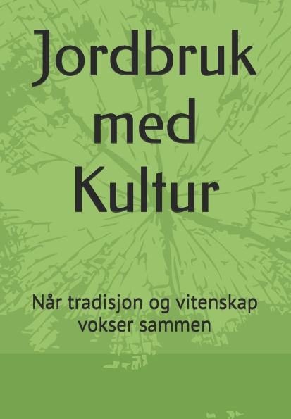 Jordbruk med Kultur: Når tradisjon og vitenskap vokser sammen