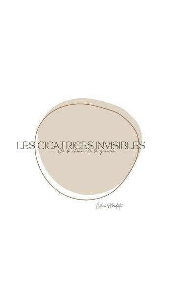 Les cicatrices invisibles: ou le chemin de la guérison