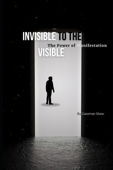 Invisible to Visible: The Power of Manifestation