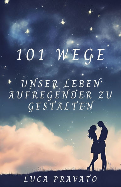 101 Wege, unser leben aufregender zu gestalten