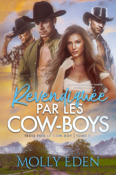 Revendiquée par les Cow-boys: Une Romance harem inversé Friends to Lovers