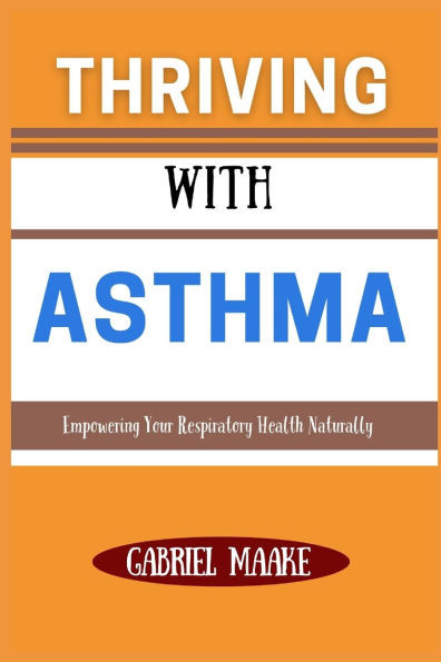 Thriving With ASTHMA: Empowering Your Respiratory Health Naturally