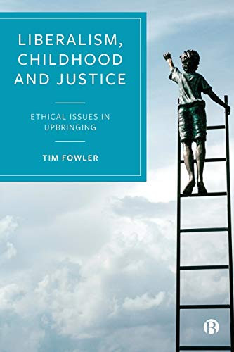 Liberalism, Childhood And Justice: Ethical Issues In Upbringing