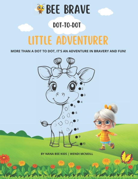 Bee Brave, Little Explorer: A Dot-to-Dot Adventure: More than a dot to dot, it's an adventure in bravery and fun!