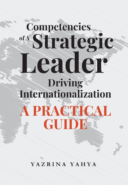 Competencies of A Strategic Leader Driving Internationalization: A Practical Guide