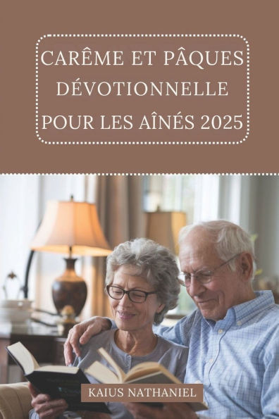 Carême et Pâques Dévotionnelle Pour Les Aînés 2025: Un voyage réflexion, prière, renouveau, explorant les Écritures, offrant du réconfort, un enrichis