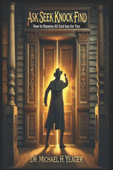 Ask Seek Knock Find: How to Receive All God has for You