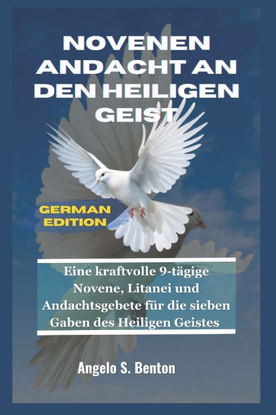 Novenen Andacht an Den Heiligen Geist: Eine kraftvolle 9-tägige Novene, Litanei und Andachtsgebete für die sieben Gaben des Heiligen Geistes