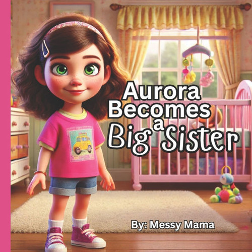 Aurora Becomes a Big Sister: A Heartwarming Story About Family and Change