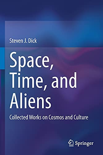 Space, Time, And Aliens: Collected Works On Cosmos And Culture