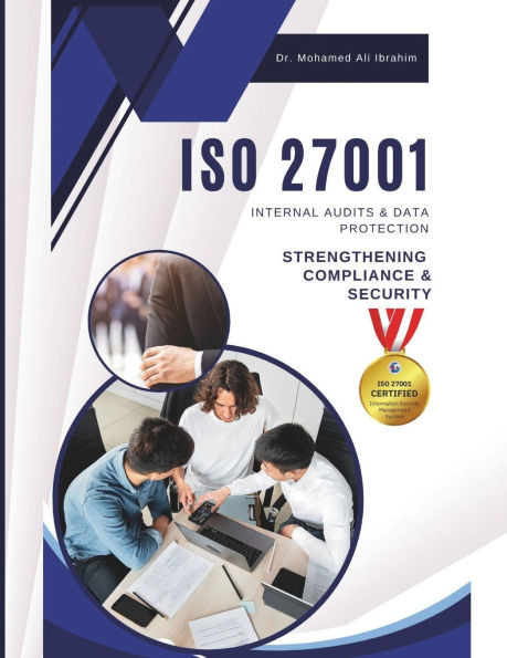 ISO 27001 Internal Audits & Data Protection: STRENGTHENING COMPLIANCE & SECURITY: A Practical Guide to Conducting Internal Audits and Safeguarding Sen