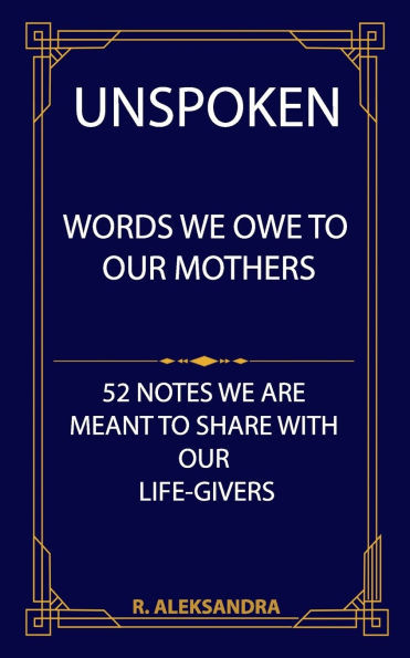 Unspoken: Words We Owe To Our Mothers