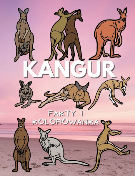 Kangur: fakty i kolorowanka: Zeszyt cwiczeń dla dzieci w wieku od 6 do 16 lat