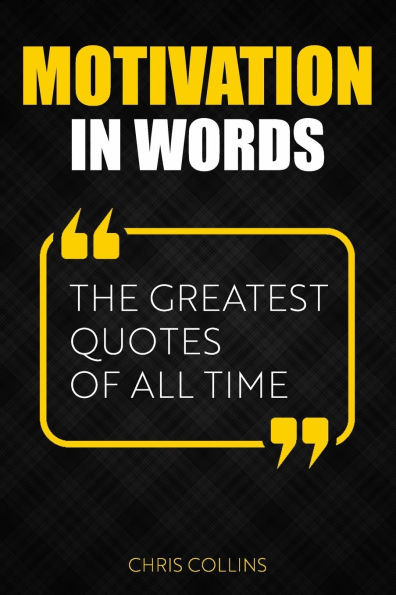 Motivation in Words: The Greatest Quotes of All Time
