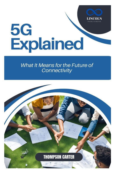 5G Explained: What It Means for the Future of Connectivity
