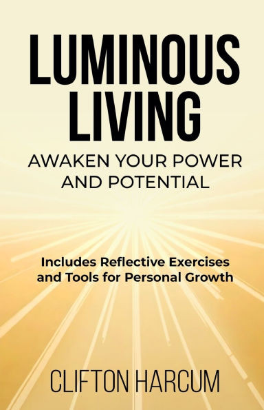 Luminous Living: Awaken Your Power and Potential