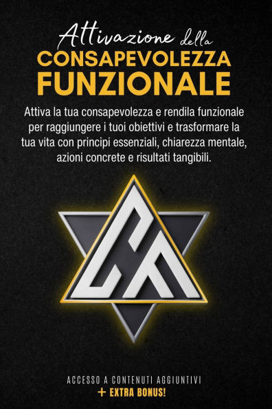 Attivazione della Consapevolezza Funzionale: Attiva la tua consapevolezza e rendila funzionale per raggiungere i tuoi obiettivi e trasformare la tua v