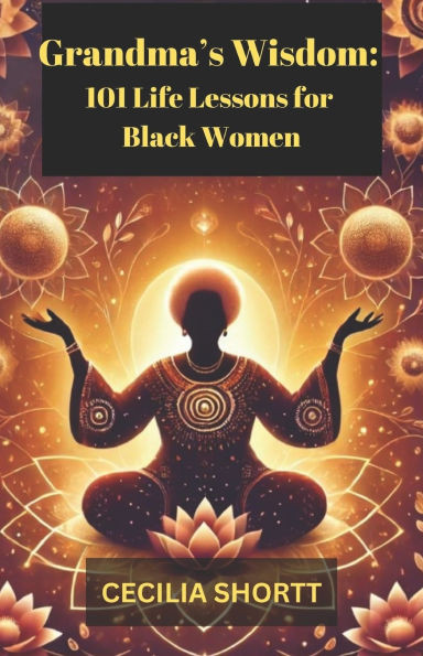 Grandma's Wisdom: 101 Life Lessons for Black Women