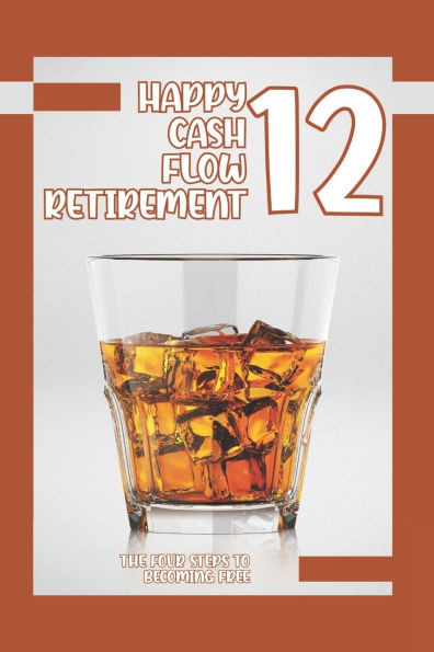 Happy Cash Flow Retirement 12: The Four Steps to Becoming Free