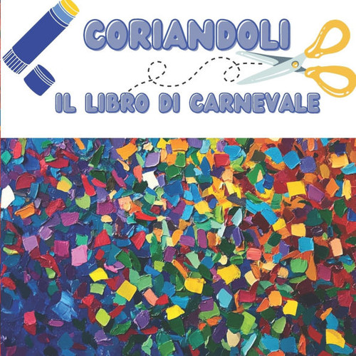 Coriandoli: Il libro di Carnevale per bambini