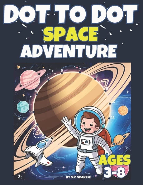 Dot to Dot for Kids Ages 3-8: Fun Space & Futuristic Connect-the-Dots for Kids: Fun and Educational Connect-the-Dots for Kids Who Love Space, Robots,