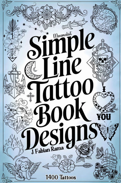 Minimalist Line Tattoos: A Collection of 1400 Elegant & Simple Tattoo Designs for Beginners, Artists, Professionals, and Amateurs Tattoo Coffee Table