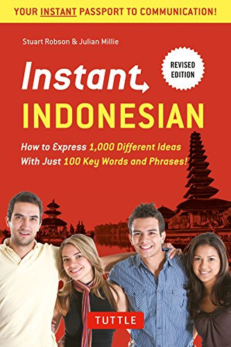 Instant Indonesian: How to Express 1,000 Different Ideas with Just 100 Key Words and Phrases! (Indonesian Phrasebook & Dictionary) (Instant Phrasebook Series)