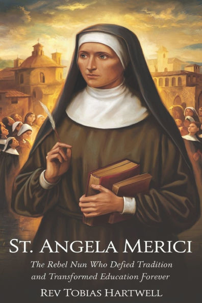 St. Angela Merici: The Rebel Nun Who Defied Tradition and Transformed Education Forever.