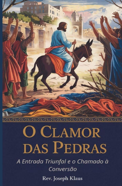 O Clamor das Pedras: A Entrada Triunfal e o Chamado à Conversão