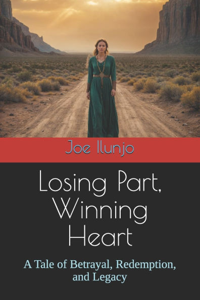 Losing Part, Winning Heart: A Tale of Betrayal, Redemption, and Legacy