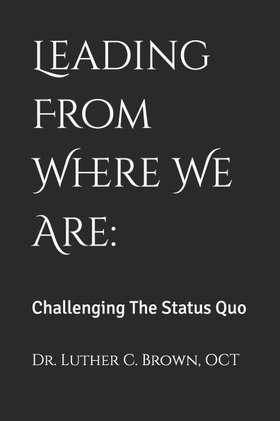Leading From Where We Are: Challenging The Status Quo