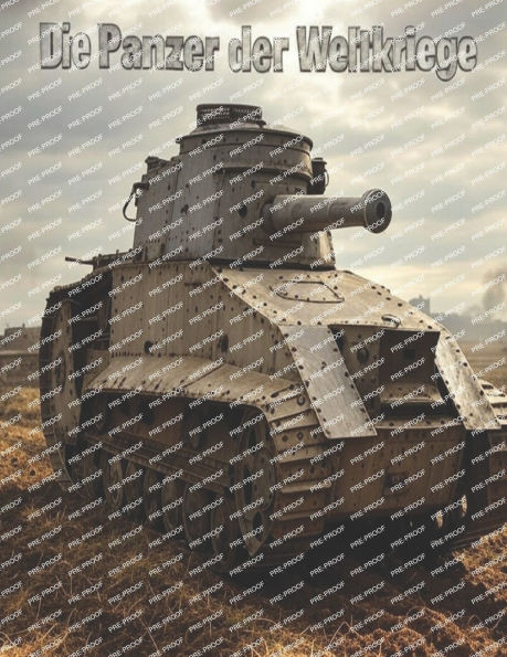 Die Panzer der Weltkriege: Die Geschichte der Panzerkriegsführung im Ersten und Zweiten Weltkrieg