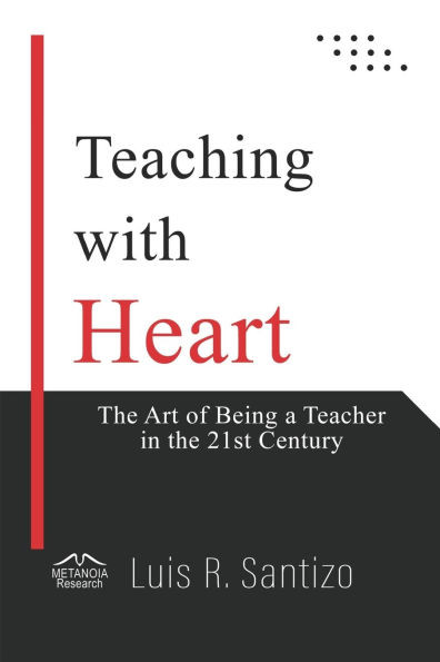 Teaching with Heart: The Art of Being a Teacher in the 21st Century