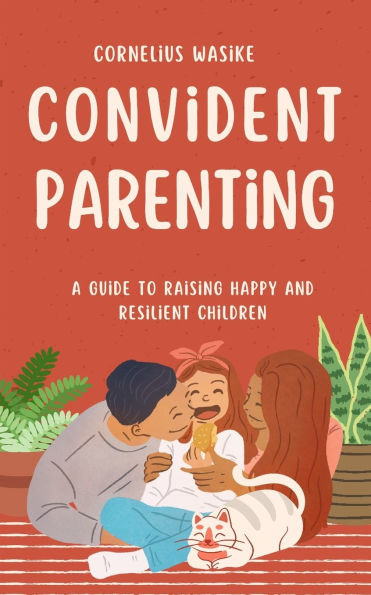Confident Parenting: A Guide to Raising Happy and Resilient Children