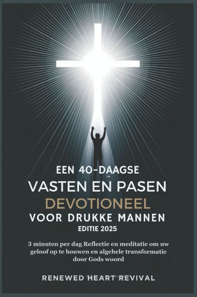 Een 40-Daagse Vasten En Pasen Devotioneel Voor Drukke Mannen Editie 2025: 3 minuten per dag Reflectie en meditatie om uw geloof op te bouwen en algehe