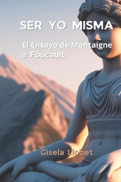 Ser yo misma: El Ensayo de Montaigne a Foucault