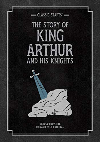 Classic Starts®: The Story of King Arthur & His Knights (Classic Starts® Series)