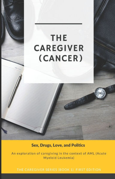 "THE CAREGIVER" (Cancer): Sex, Drugs, Love, and Politics