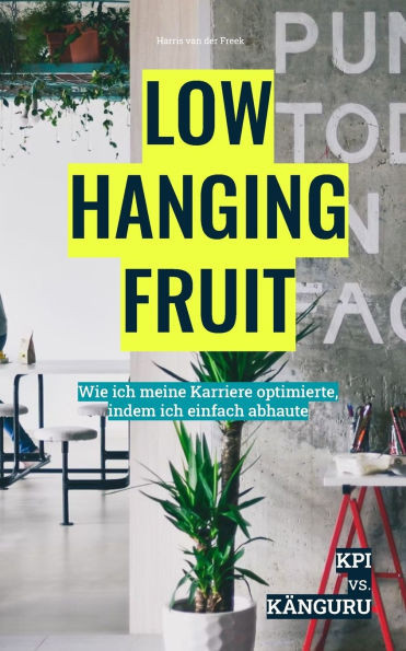 Low Hanging Fruit: Wie ich meine Karriere optimierte, indem ich einfach abhaute
