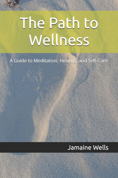 The Path to Wellness: A Guide to Meditation, Healing, and Self-Care