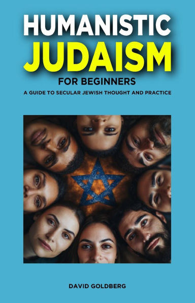 Humanistic Judaism for Beginners: A Guide to Secular Jewish Thought and Practice