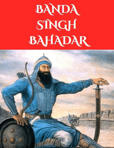 Banda Singh Bahadar: The Sikh warrior