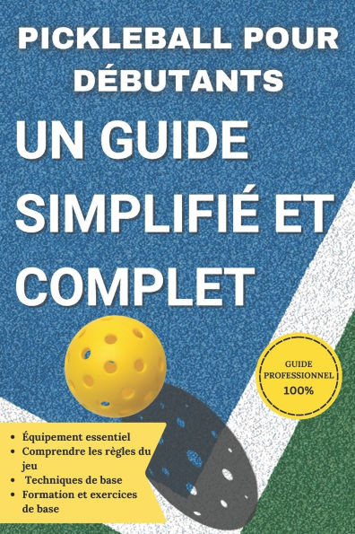 pickleball pour débutants: Un guide simplifié et complet pour les débutants