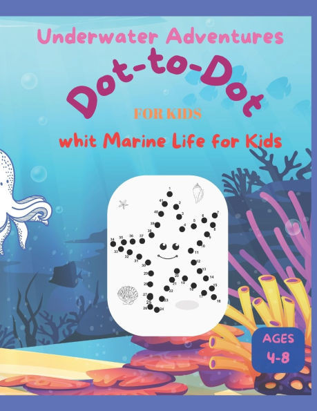 Kids Underwater Adventures: Dot to Dot Book with Marine Life: Engage Kids Aged 4-8 with Fun Connect-the-Dots of Ocean Creatures