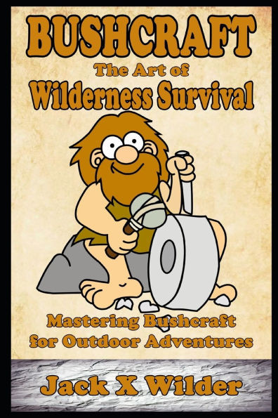 Bushcraft The Art of Wilderness Survival, Mastering Bushcraft for Outdoor Adventures