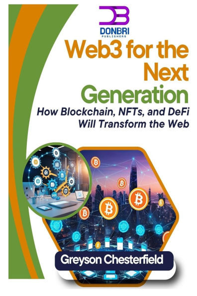 Web3 for the Next Generation: How Blockchain, NFTs, and DeFi Will Transform the Web